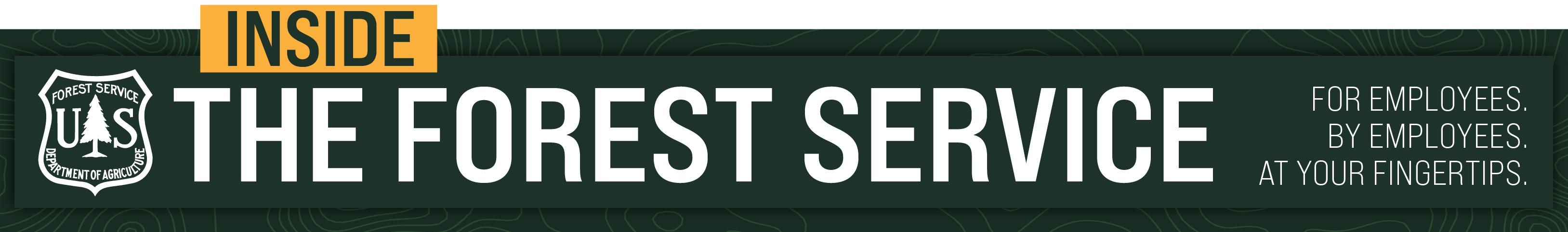 Banner image with USDA Forest Service shield and text, INSIDE THE FOREST SERVICE, FOR EMPLOYEES, BY EMPLOYEES, AT YOUR FINGERTIPS.